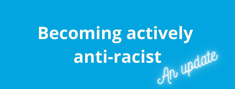 Blue background white with text reading Becoming Actively Anti-Racist An Update