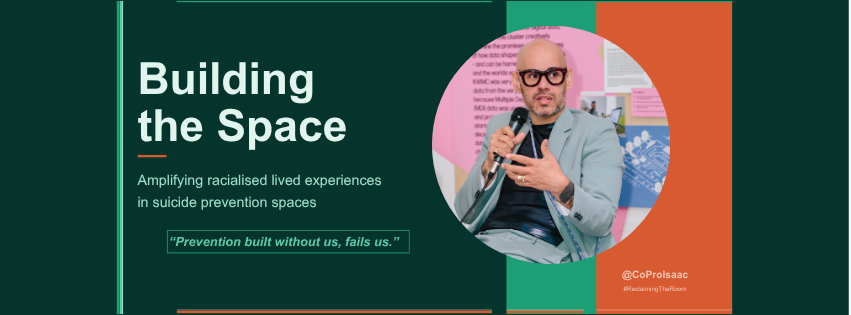 A graphic with a dark green background, light green and orange accents. Text reads: Building the Space - Amplifying racialised lived experiences in suicide prevention spaces. There is a quote in a box saying "Prevention without us, fails us." To the right of the image is a circular photo of a non-binary person in dark framed glasses and a grey suit.